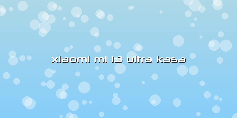 Xiaomi Mi 13 Ultra Kasa