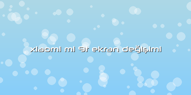 Xiaomi Mi 9t Ekran DeÄŸiÅŸimi