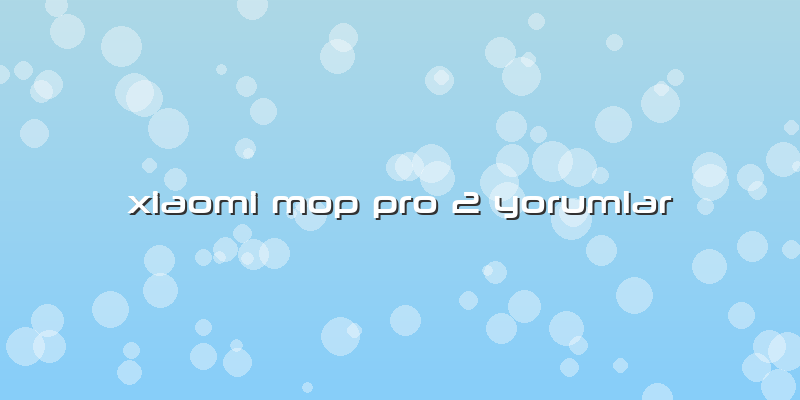 Xiaomi Mop Pro 2 Yorumlar