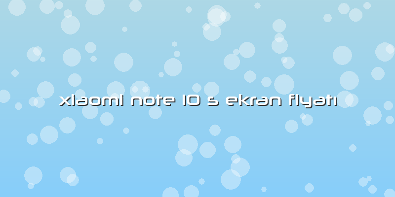 Xiaomi Note 10 S Ekran FiyatÄ±