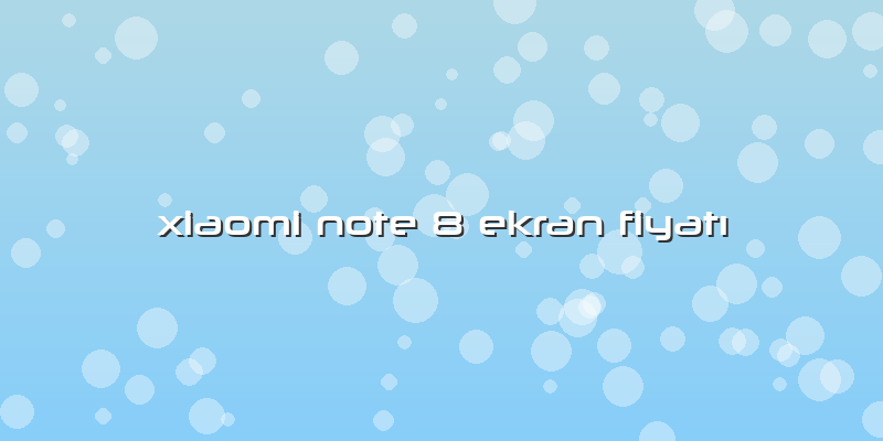 Xiaomi Note 8 Ekran FiyatÄ±
