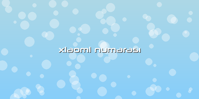 Xiaomi NumarasÄ±