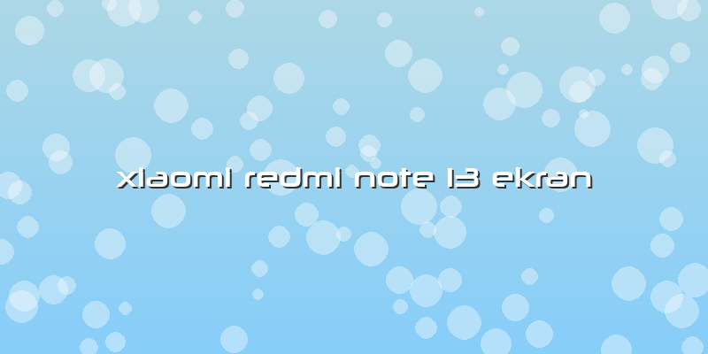 Xiaomi Redmi Note 13 Ekran