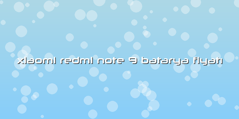 Xiaomi Redmi Note 9 Batarya FiyatÄ±