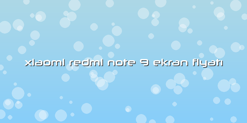 Xiaomi Redmi Note 9 Ekran FiyatÄ±