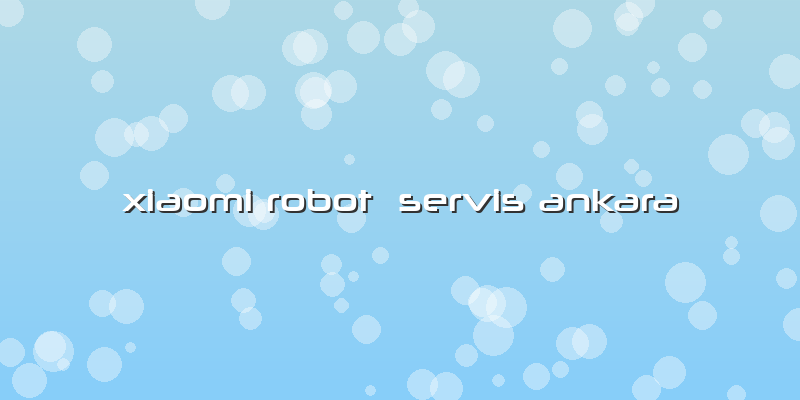 Xiaomi Robot  Servis Ankara