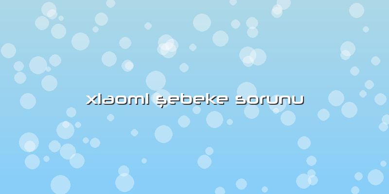 Xiaomi şebeke Sorunu