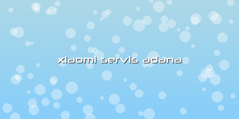 Xiaomi Servis Adana
