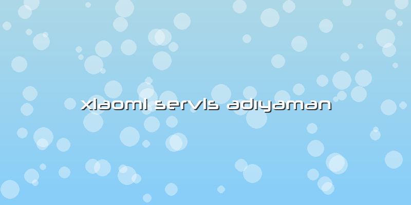 Xiaomi Servis AdÄ±yaman