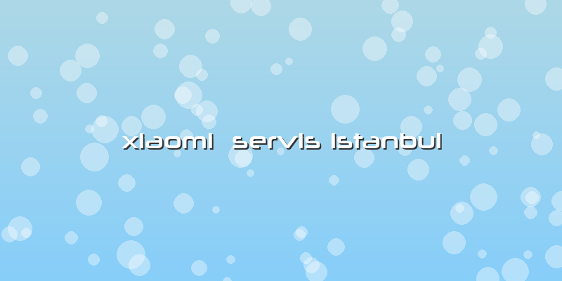 Xiaomi  Servis Istanbul