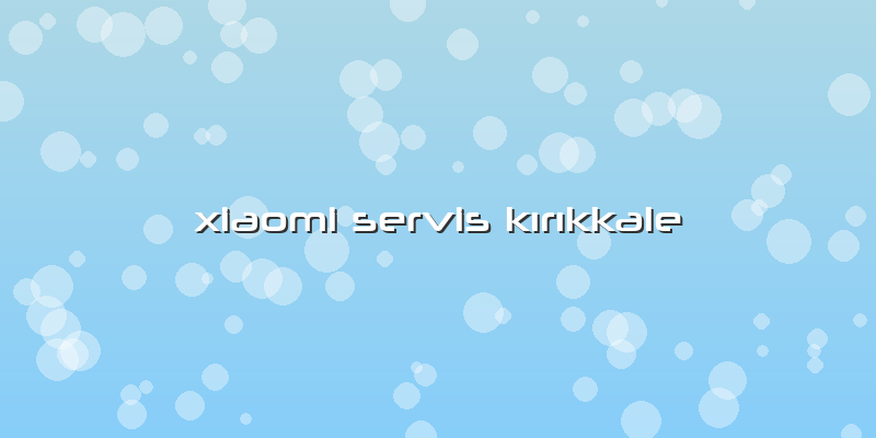 Xiaomi Servis KÄ±rÄ±kkale