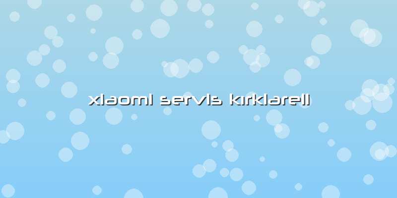 Xiaomi Servis Kırklareli