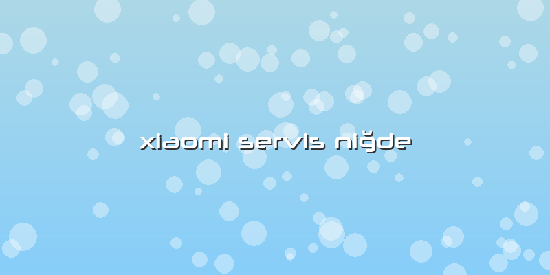 Xiaomi Servis Niğde