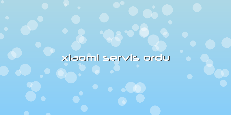 Xiaomi Servis Ordu