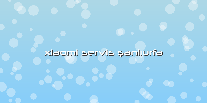 Xiaomi Servis şanlıurfa