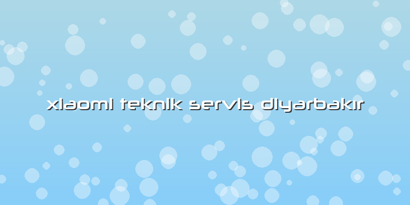 Xiaomi Teknik Servis DiyarbakÄ±r