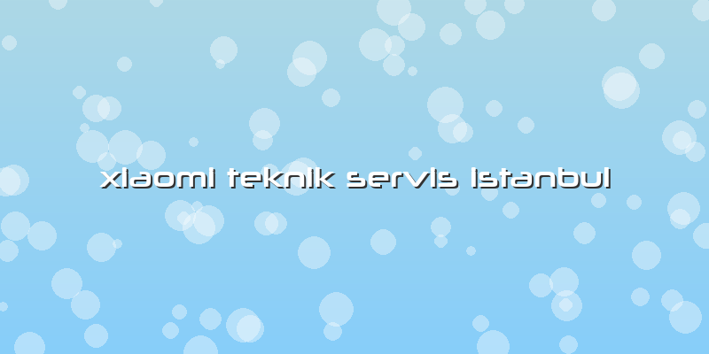 Xiaomi Teknik Servis Istanbul