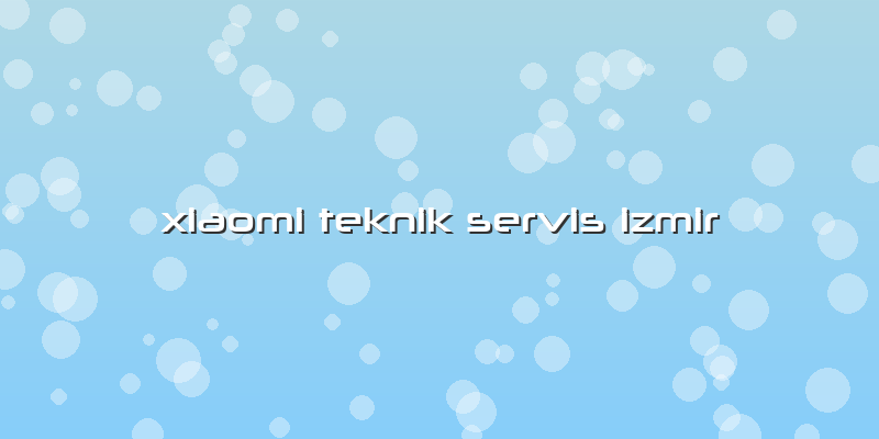 Xiaomi Teknik Servis Izmir