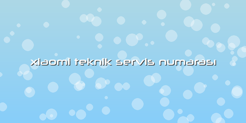 Xiaomi Teknik Servis Numarası