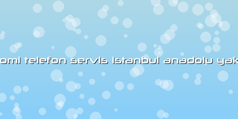 Xiaomi Telefon Servis Istanbul Anadolu Yakası