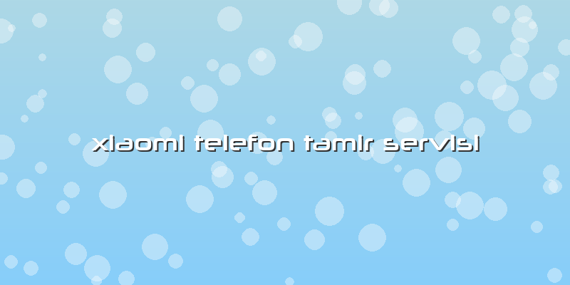 Xiaomi Telefon Tamir Servisi
