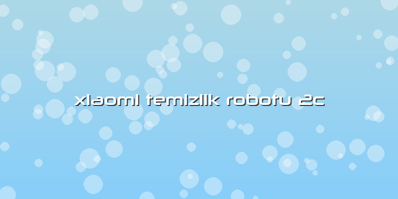 Xiaomi Temizlik Robotu 2c