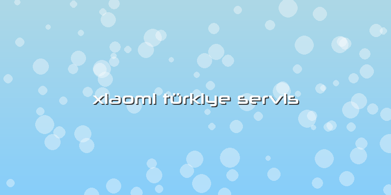 Xiaomi Türkiye Servis