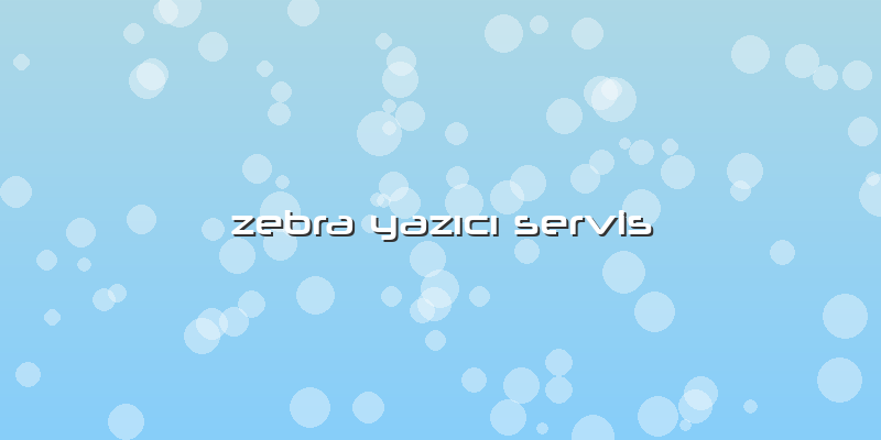 Zebra Yazıcı Servis