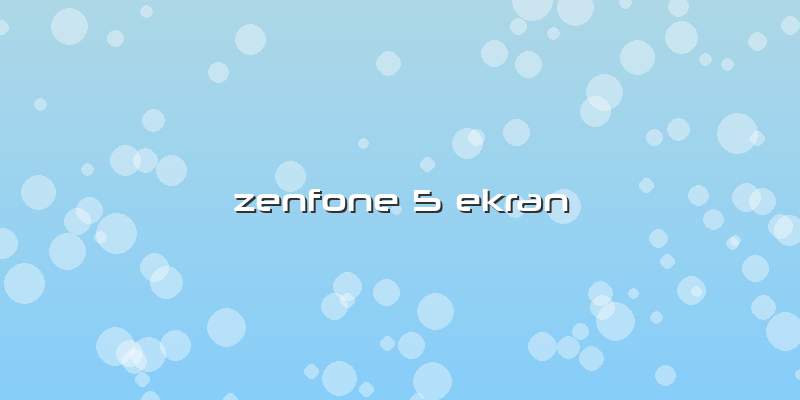 Zenfone 5 Ekran